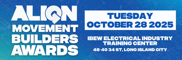 ALIGN Movement Builders Awards - Tuesday October 28, 2025 at the IBEW Electrical Industry Training Center 48-40 34th St, Long Island City